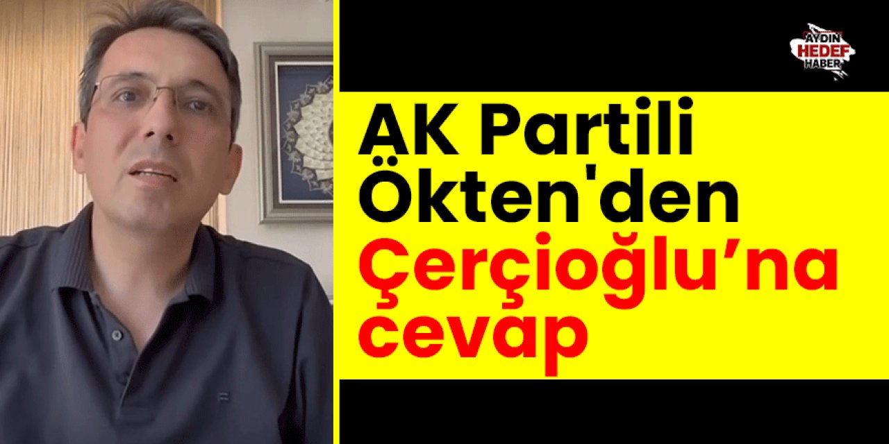 AK Partili Ökten'den Çerçioğlu’na cevap