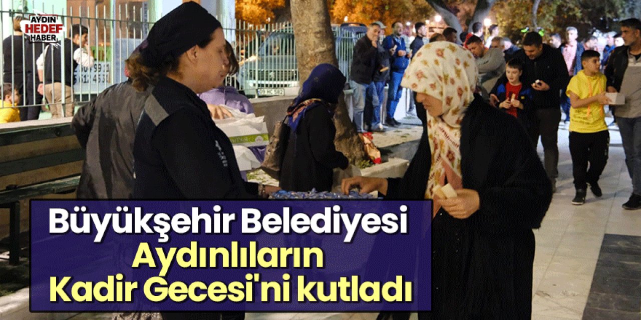 Büyükşehir Belediyesi Aydınlıların Kadir Gecesi'ni kutladı