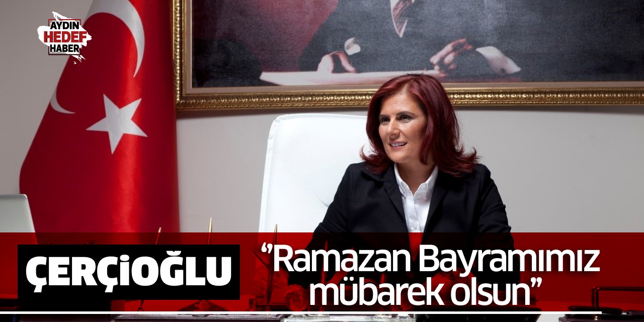 Çerçioğlu: Ramazan Bayramımız mübarek olsun