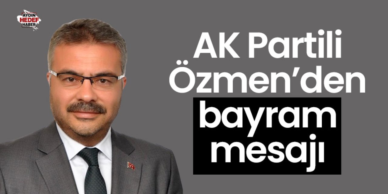 AK Partili Özmen’den bayram mesajı