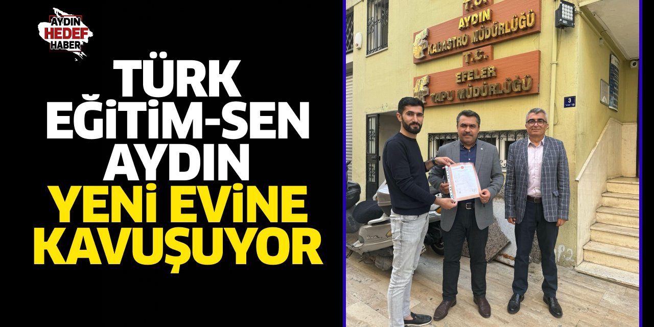 Türk Eğitim-Sen Aydın yeni evine kavuşuyor