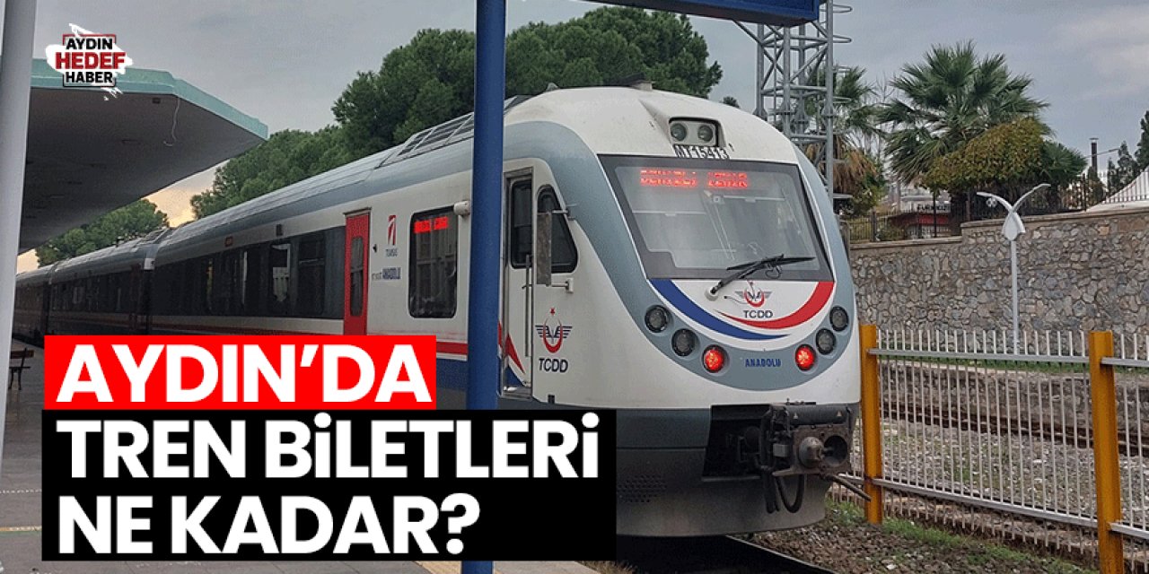 Aydın’da tren biletleri ne kadar?