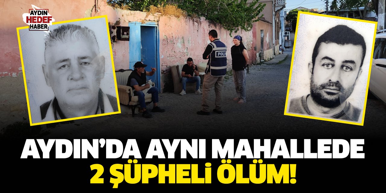 Aydın'da aynı mahallede 2 şüpheli ölüm!