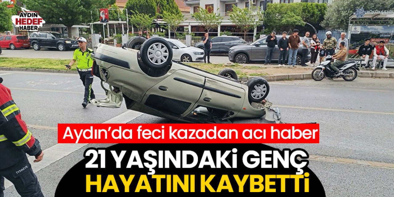Aydın’da feci kazadan acı haber