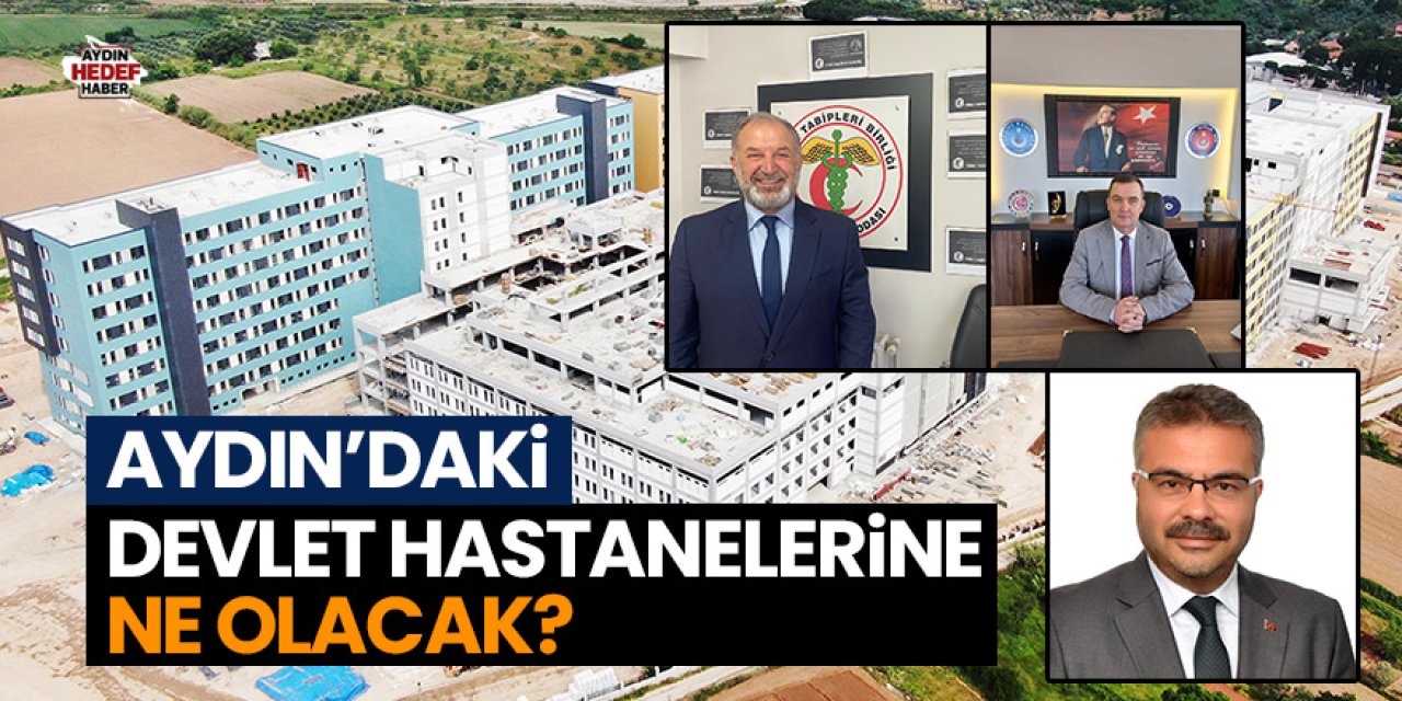 Aydın’daki devlet hastanelerine ne olacak?