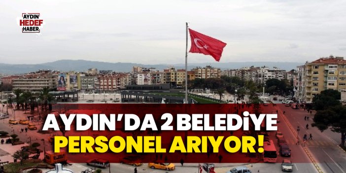 Aydın’da belediyeler işçi alımına başladı
