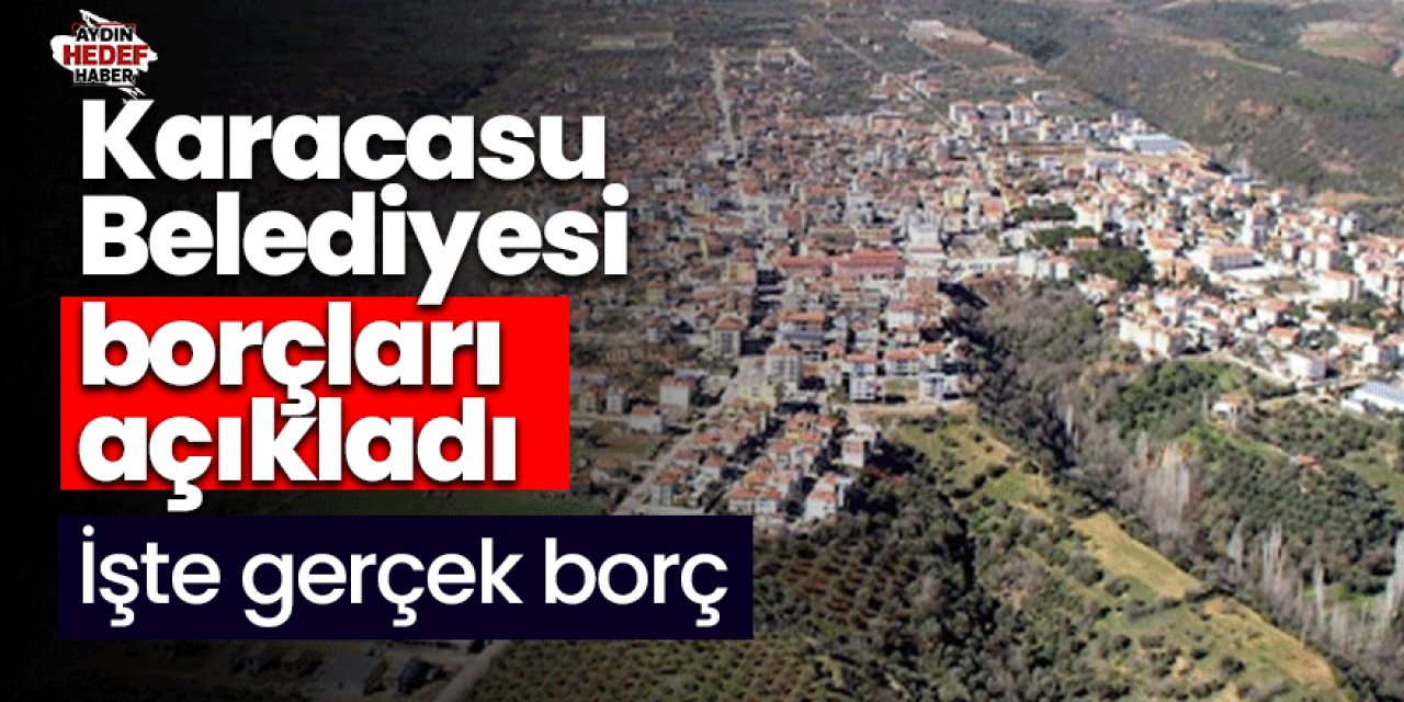 Karacasu Belediyesi borçları açıkladı