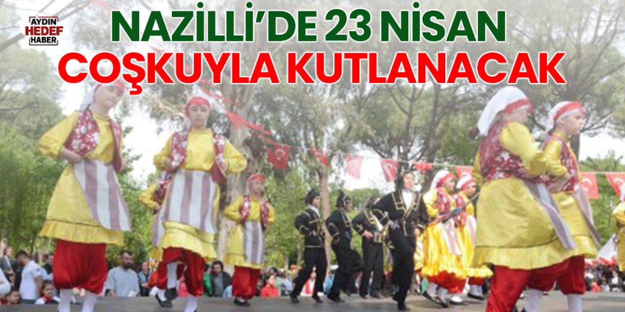 Nazilli’de 23 Nisan coşkuyla kutlanacak