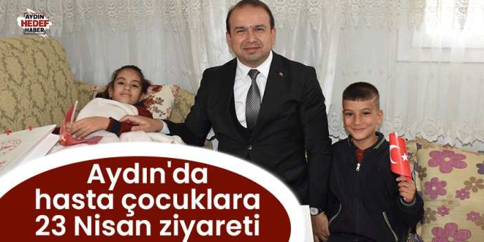 Aydın'da hasta çocuklara 23 Nisan ziyareti