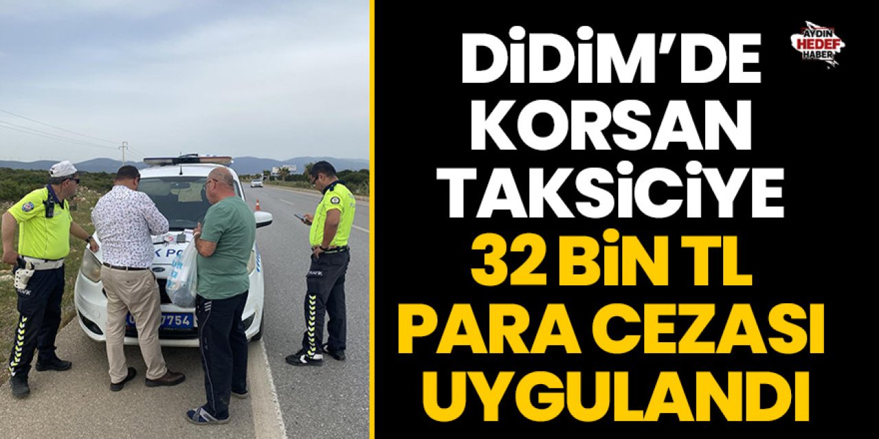Didim’de korsan taksiciye 32 bin TL para cezası uygulandı