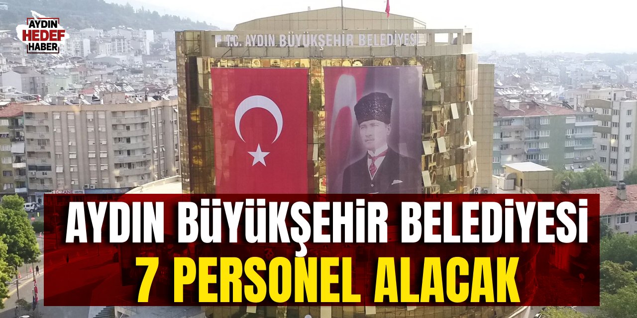 Aydın Büyükşehir Belediyesi 7 personel alacak