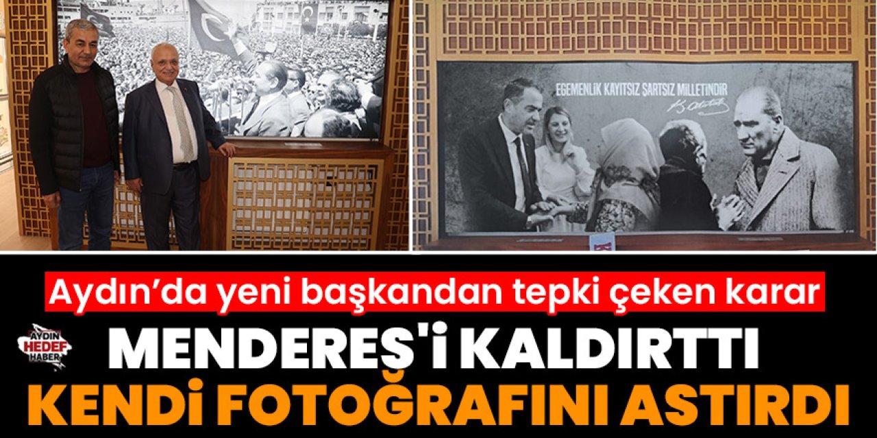 Aydınlı başkan Menderes’in yerine kendi fotoğrafını astırdı!