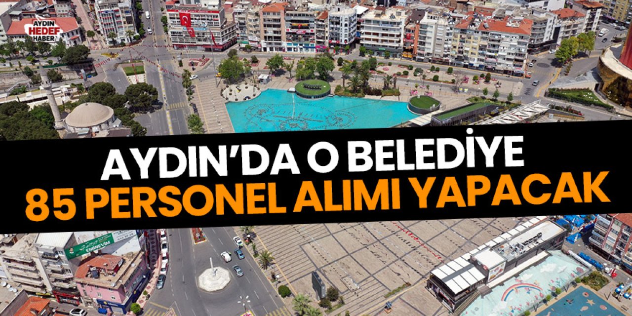 Aydın’da o belediye 85 personel alımı yapacak