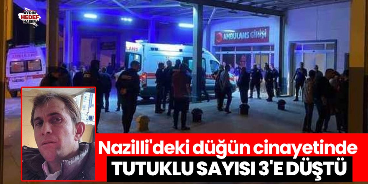 Nazilli'deki düğün cinayetinde tutuklu sayısı 3'e düştü