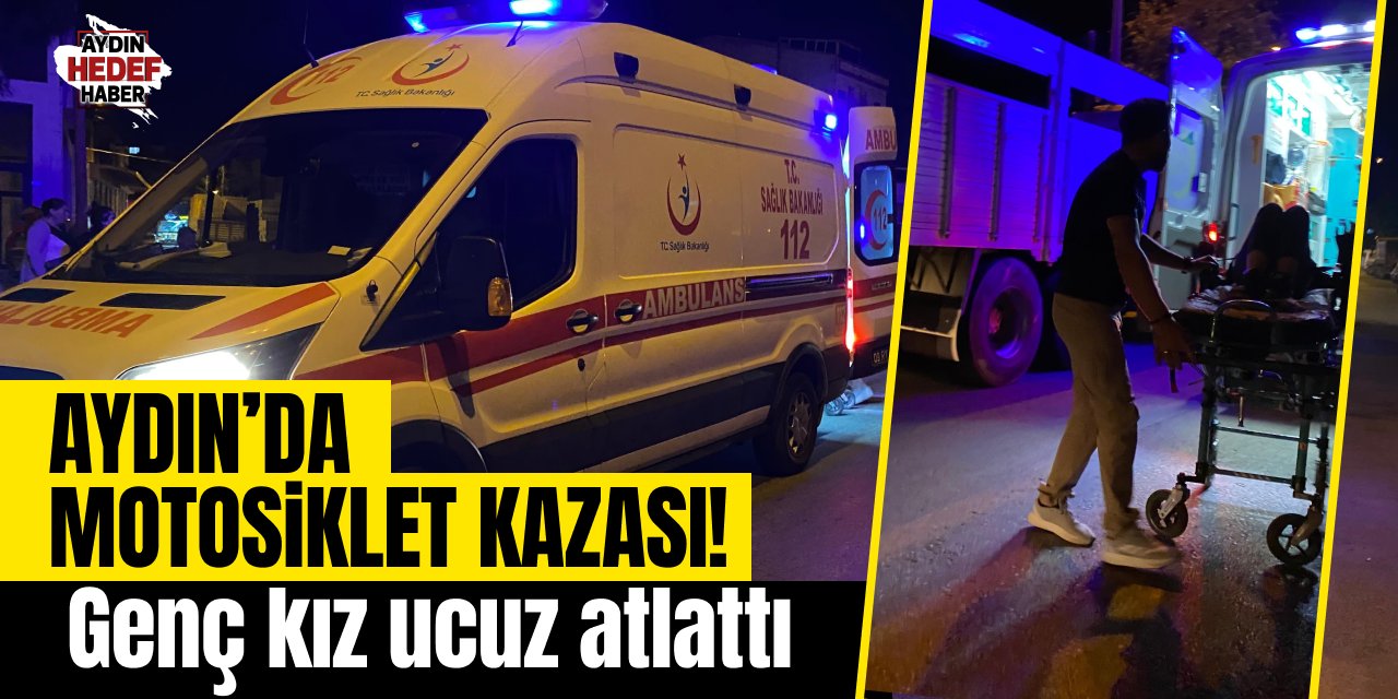 Aydın’da motosiklet kazası! Genç kız ucuz atlattı