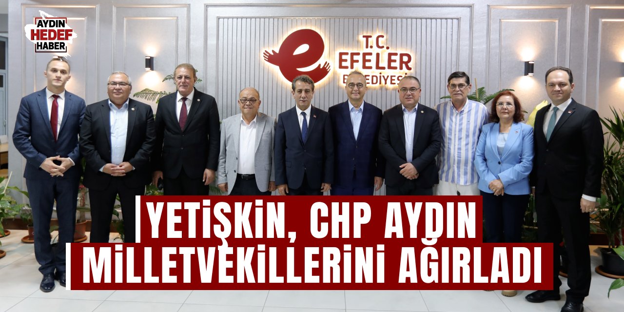 Yetişkin, CHP Aydın Milletvekillerini ağırladı