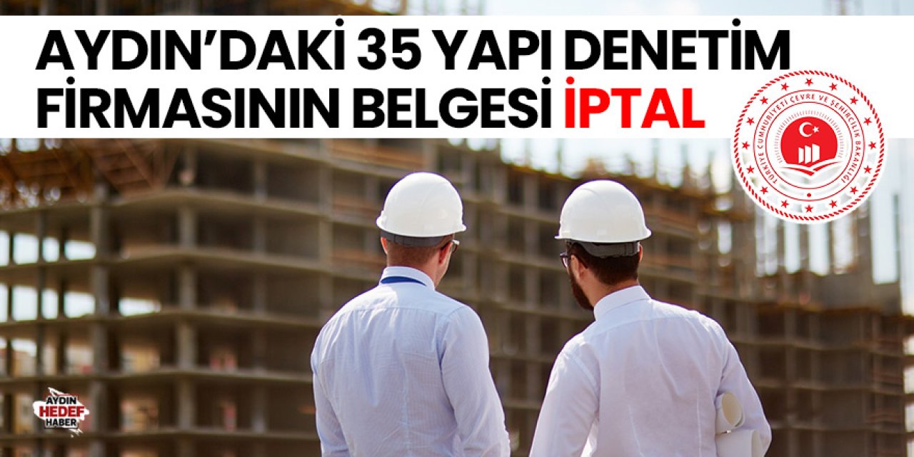 Aydın’daki yapı denetim firmalarının belgeleri geri alındı