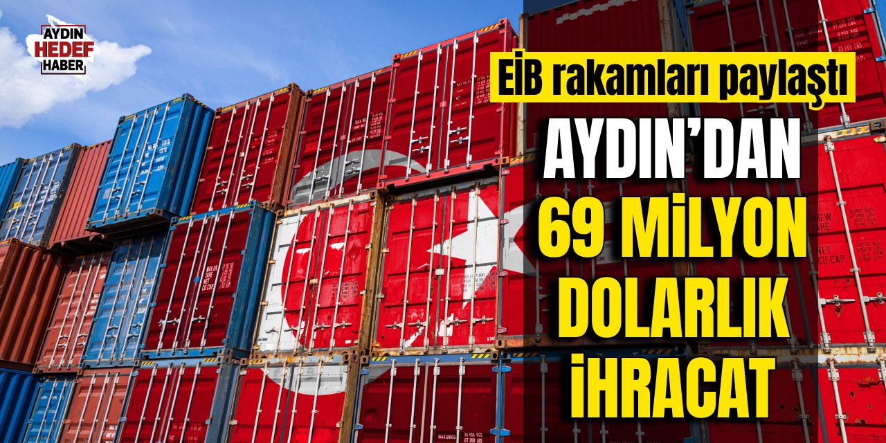 Aydın'dan 69 milyon dolarlık ihracat
