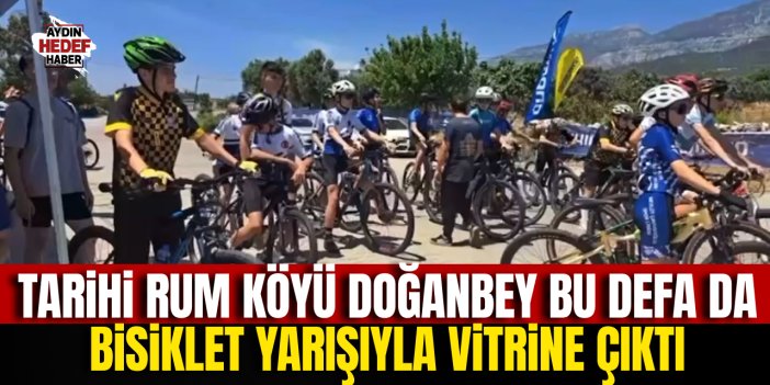 Tarihi Rum Köyü Doğanbey, bu defa da bisiklet yarışıyla vitrine çıktı