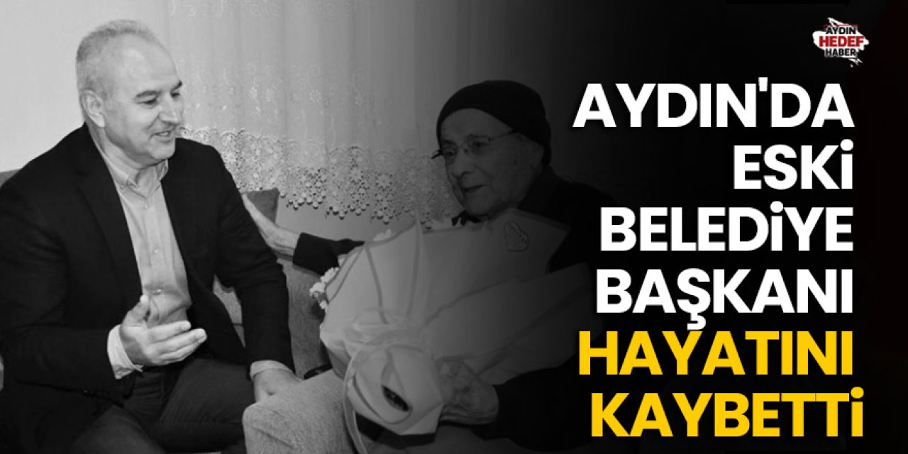 Aydın'da eski belediye başkanı hayatını kaybetti
